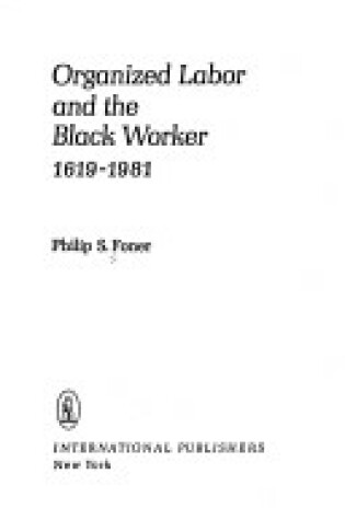 Cover of Organized Labor and the Black Worker, 1619-1981