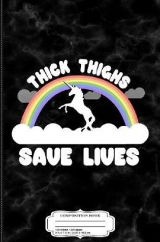 Cover of Thick Thighs Save Lives Composition Notebook