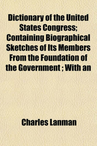 Cover of Dictionary of the United States Congress; Containing Biographical Sketches of Its Members from the Foundation of the Government; With an