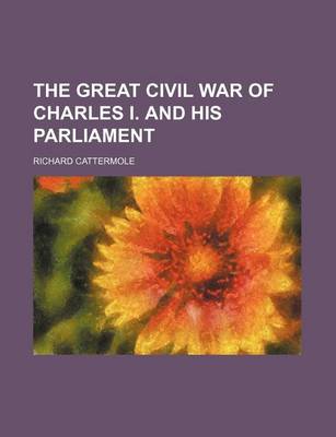 Book cover for The Great Civil War of Charles I. and His Parliament