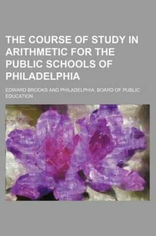 Cover of The Course of Study in Arithmetic for the Public Schools of Philadelphia