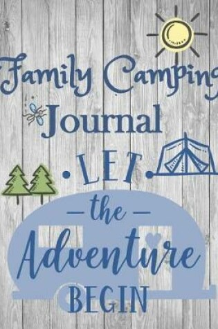 Cover of Family Camping Journal, Let the Adventure Begin