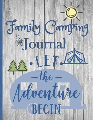 Book cover for Family Camping Journal, Let the Adventure Begin