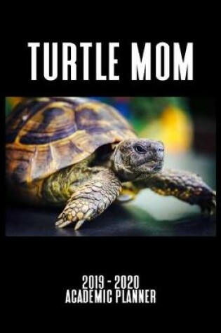 Cover of Turtle Mom 2019 - 2020 Academic Planner