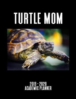 Book cover for Turtle Mom 2019 - 2020 Academic Planner