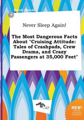 Book cover for Never Sleep Again! the Most Dangerous Facts about Cruising Attitude