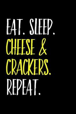 Book cover for Eat Sleep Cheese & Crackers Repeat