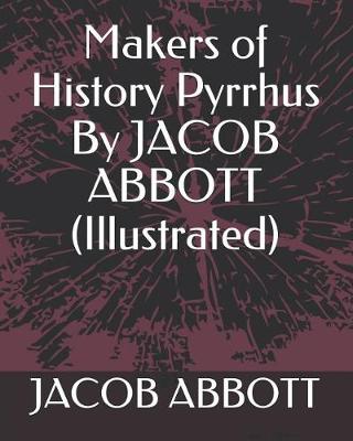 Book cover for Makers of History Pyrrhus by Jacob Abbott (Illustrated)