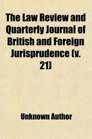 Cover of The Law Review and Quarterly Journal of British and Foreign Jurisprudence (Volume 21)