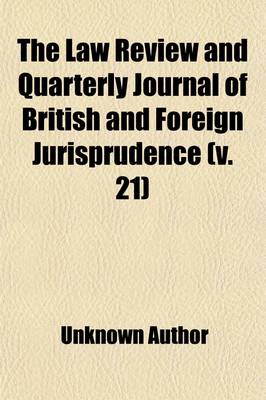 Book cover for The Law Review and Quarterly Journal of British and Foreign Jurisprudence (Volume 21)