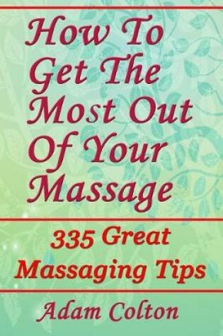 Cover of How To Get The Most Out Of Your Massage