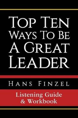Cover of Top Ten Ways To Be A Great Leader Listening Guide and Workbook