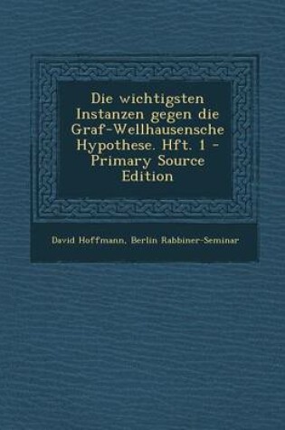 Cover of Die Wichtigsten Instanzen Gegen Die Graf-Wellhausensche Hypothese. Hft. 1