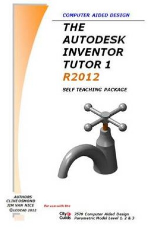 Cover of The Autodesk Inventor 3D Tutor 1 Release 2012 Self Teaching Package