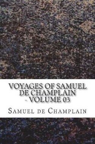 Cover of Voyages of Samuel de Champlain - Volume 03