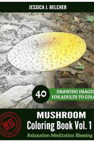 Cover of MUSHROOM Coloring book for Adults Relaxation Vol.1 Meditation Blessing