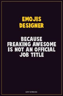 Book cover for Emojis designer, Because Freaking Awesome Is Not An Official Job Title