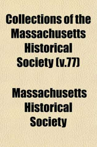 Cover of Collections of the Massachusetts Historical Society (V.77)