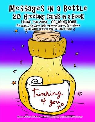 Book cover for Messages in a Bottle 20 Greeting Cards in a Book I Draw, You color - COLORING BOOK For Adults, Children, Retirees, Home, School, Everywhere by the Super Creative Mind of Grace Divine