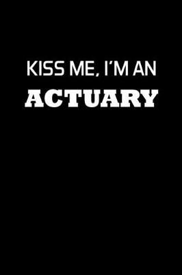 Book cover for Kiss me, I'm An Actuary