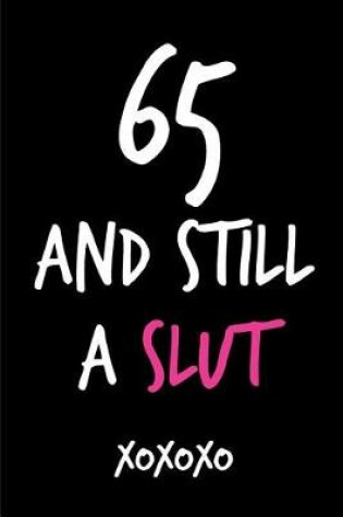 Cover of 65 and Still a Slut