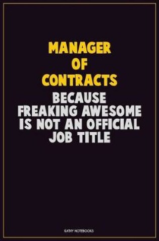 Cover of Manager of Contracts, Because Freaking Awesome Is Not An Official Job Title