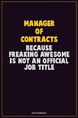 Book cover for Manager of Contracts, Because Freaking Awesome Is Not An Official Job Title