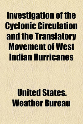 Book cover for Investigation of the Cyclonic Circulation and the Translatory Movement of West Indian Hurricanes