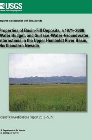 Cover of Properties of Basin-Fill Deposits, a 1971?2000 Water Budget, and Surface- Water-Groundwater Interactions in the Upper Humboldt River Basin, Northeastern Nevada