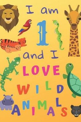 Cover of I am 1 and I Love Wild Animals