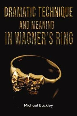 Cover of Dramatic Technique and Meaning in Wagner's Ring