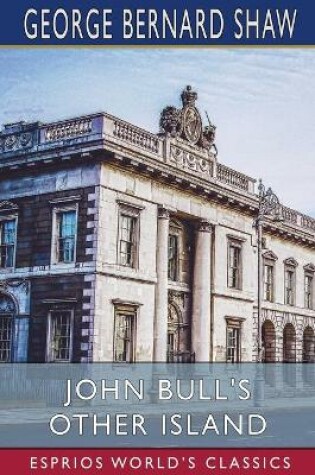 Cover of John Bull's Other Island (Esprios Classics)
