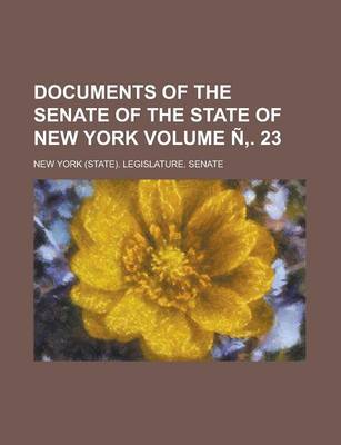 Book cover for Documents of the Senate of the State of New York Volume N . 23