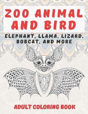 Cover of Zoo Animal and Bird - Adult Coloring Book - Elephant, Llama, Lizard, Bobcat, and more