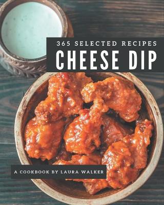 Book cover for 365 Selected Cheese Dip Recipes