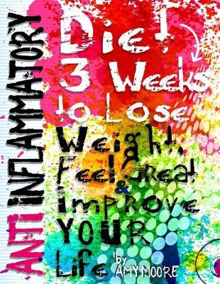 Book cover for Anti-Inflammatory Diet 3 Weeks to Lose Weight, Feel Great and Improve Your Life (1000 Bonus Recipes from All Around the World)