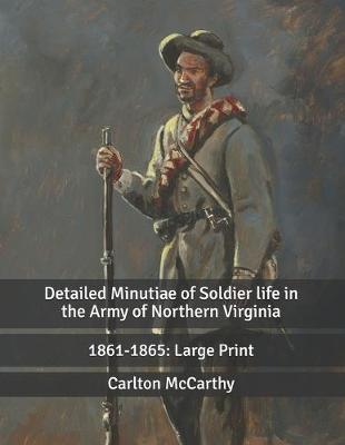 Book cover for Detailed Minutiae of Soldier life in the Army of Northern Virginia