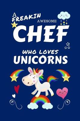 Book cover for A Freakin Awesome Chef Who Loves Unicorns