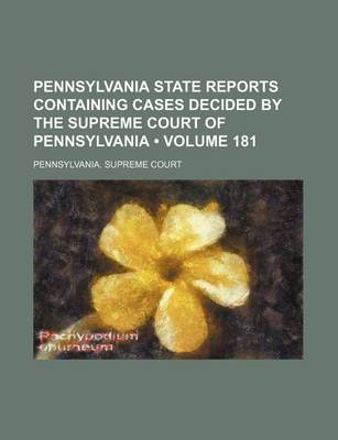 Book cover for Pennsylvania State Reports Containing Cases Decided by the Supreme Court of Pennsylvania (Volume 181)