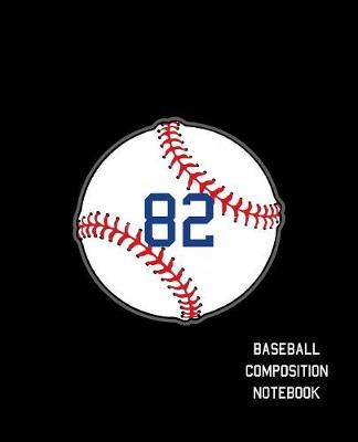 Book cover for 82 Baseball Composition Notebook