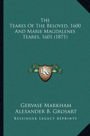 Cover of The Teares of the Beloved, 1600 and Marie Magdalenes Teares, 1601 (1871)