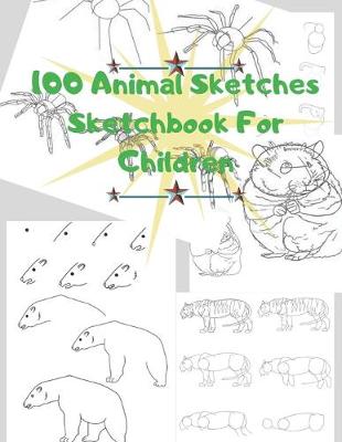 Book cover for 100 Animal Sketches Sketchbook for Children