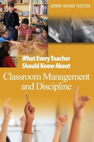 Cover of What Every Teacher Should Know About Classroom Management and Discipline