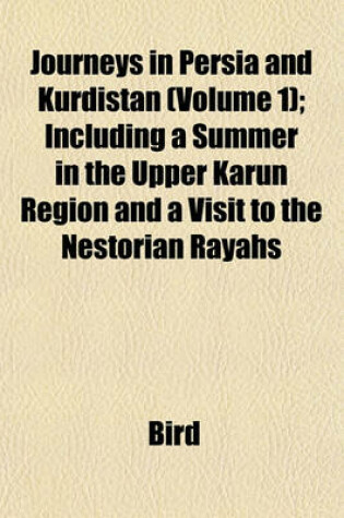 Cover of Journeys in Persia and Kurdistan (Volume 1); Including a Summer in the Upper Karun Region and a Visit to the Nestorian Rayahs