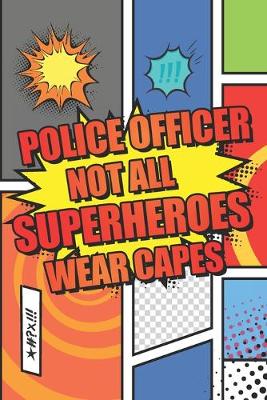 Book cover for Police Officer Not All Superheroes Wear Capes