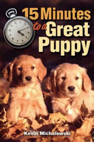 Cover of 15 Minutes to a Great Puppy