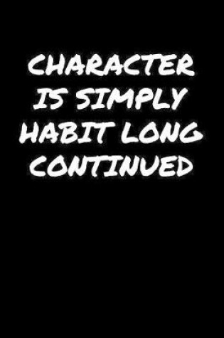 Cover of Character Is Simply Habit Long Continued�