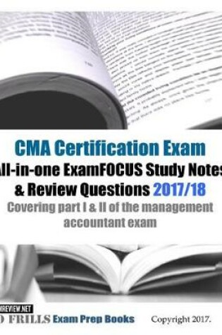 Cover of CMA Certification Exam All-in-one ExamFOCUS Study Notes & Review Questions 2017/18