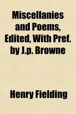 Book cover for Miscellanies and Poems, Edited, with Pref. by J.P. Browne