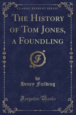 Cover of The History of Tom Jones, a Foundling (Classic Reprint)
